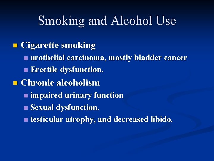 Smoking and Alcohol Use n Cigarette smoking urothelial carcinoma, mostly bladder cancer n Erectile