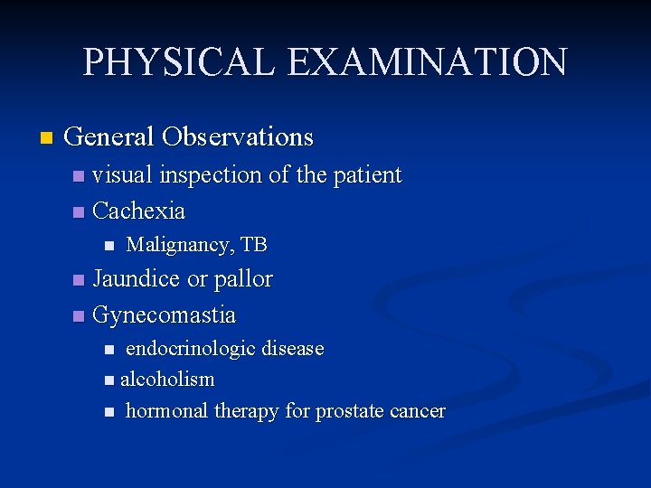 PHYSICAL EXAMINATION n General Observations visual inspection of the patient n Cachexia n n