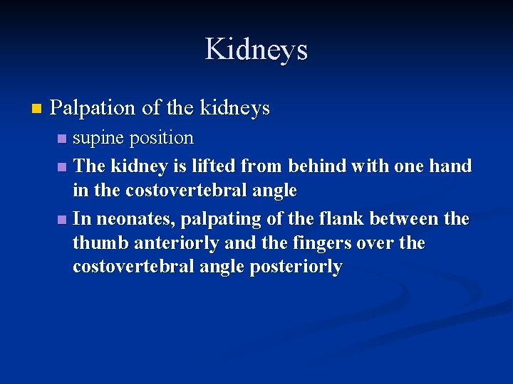 Kidneys n Palpation of the kidneys supine position n The kidney is lifted from
