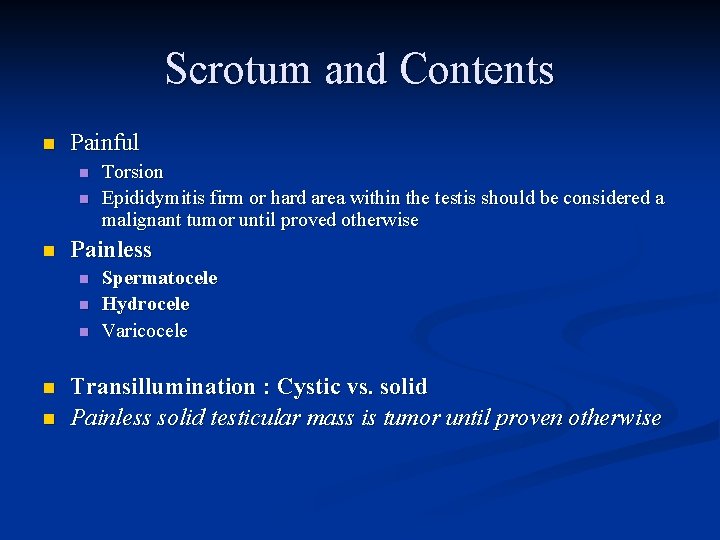 Scrotum and Contents n Painful n n n Painless n n n Torsion Epididymitis