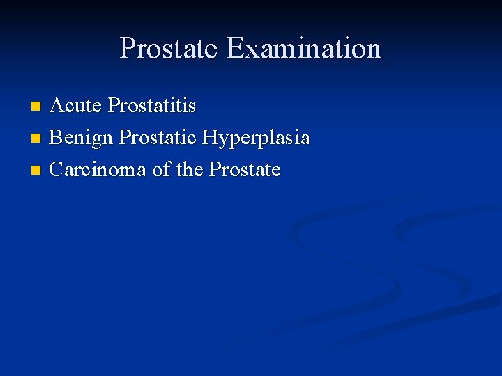 Prostate Examination Acute Prostatitis n Benign Prostatic Hyperplasia n Carcinoma of the Prostate n