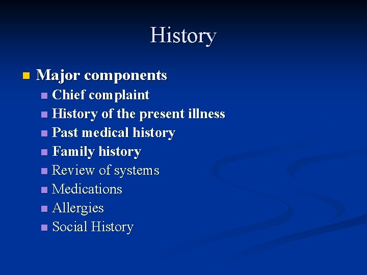 History n Major components Chief complaint n History of the present illness n Past