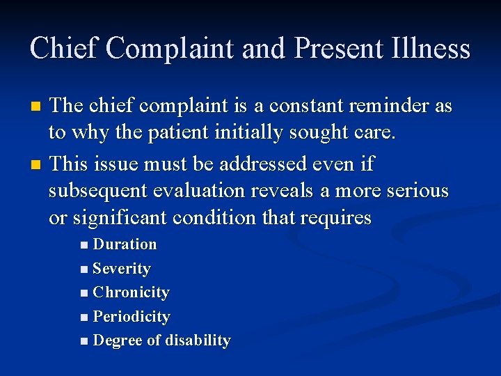 Chief Complaint and Present Illness The chief complaint is a constant reminder as to