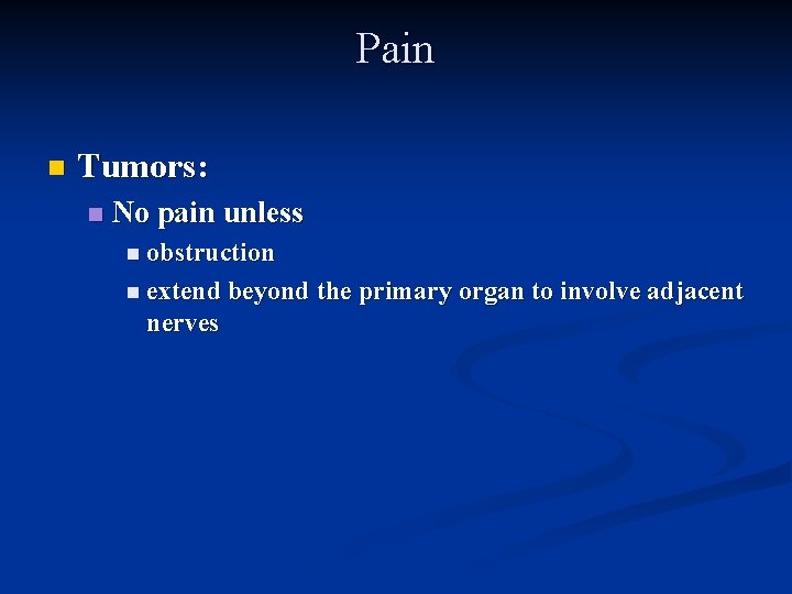 Pain n Tumors: n No pain unless n obstruction n extend beyond the primary