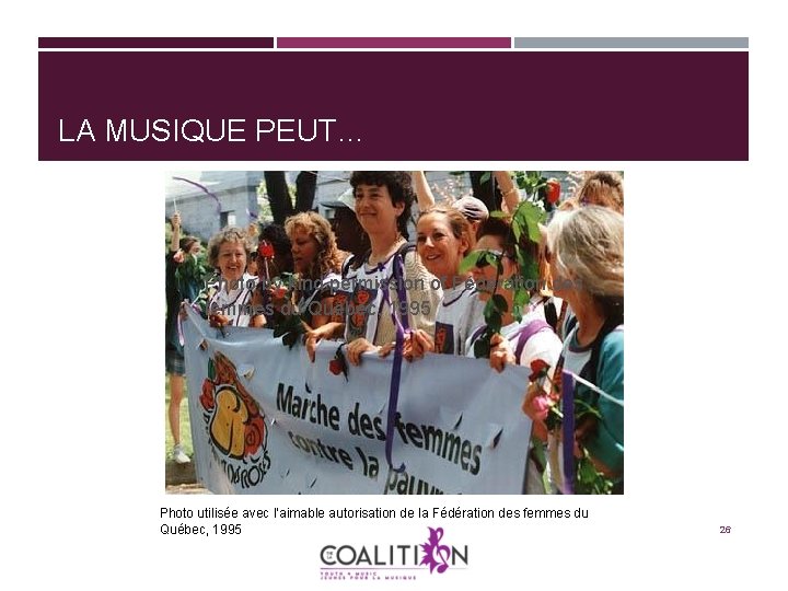 LA MUSIQUE PEUT… Photo by kind permission of Fédération des femmes du Québec, 1995 LA MUSIQUE PEUT… Photo by kind permission of Fédération des femmes du Québec, 1995