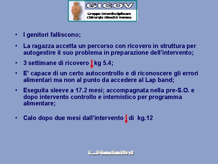  • I genitori falliscono; • La ragazza accetta un percorso con ricovero in