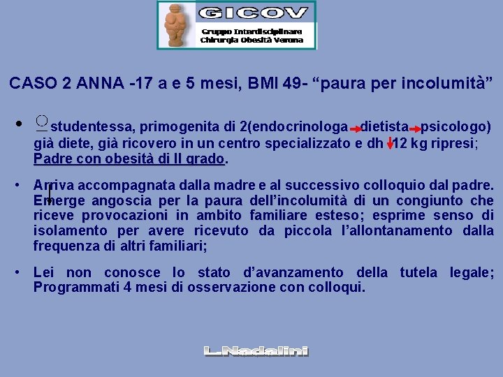 CASO 2 ANNA -17 a e 5 mesi, BMI 49 - “paura per incolumità”