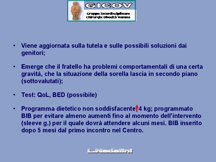  • Viene aggiornata sulla tutela e sulle possibili soluzioni dai genitori; • Emerge