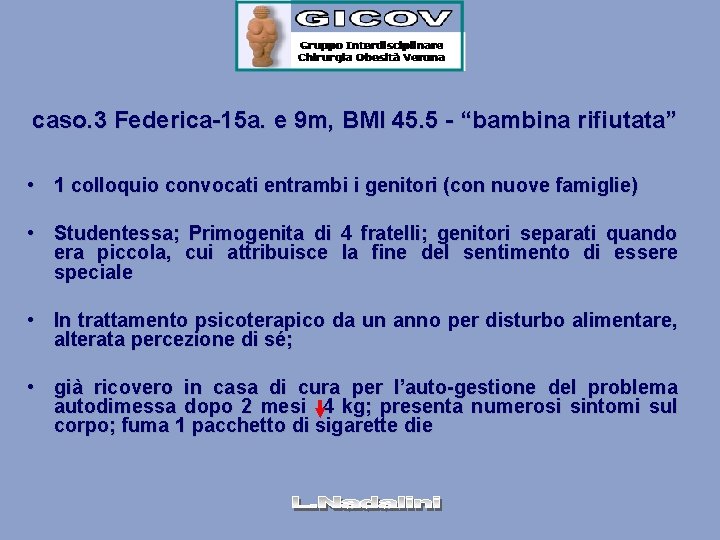 caso. 3 Federica-15 a. e 9 m, BMI 45. 5 - “bambina rifiutata” •