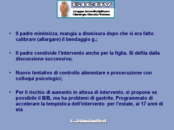  • Il padre minimizza, mangia a dismisura dopo che si era fatto calibrare