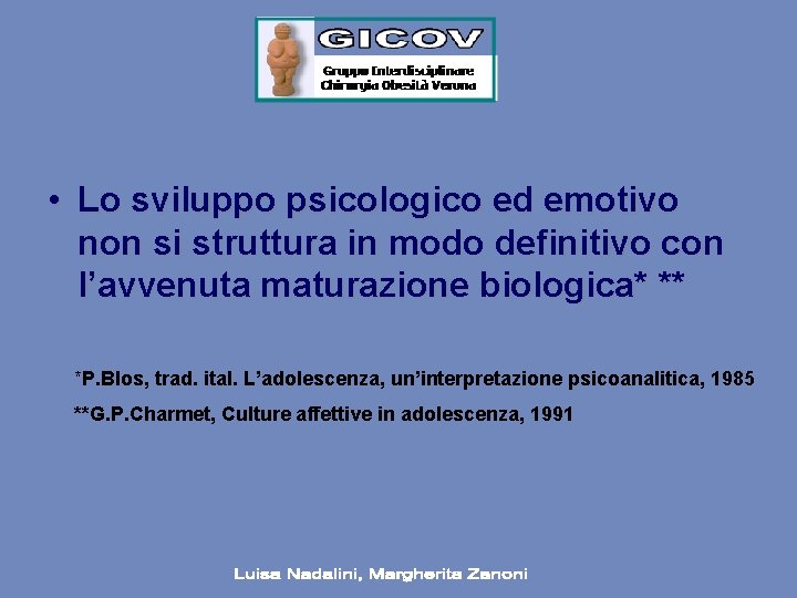  • Lo sviluppo psicologico ed emotivo non si struttura in modo definitivo con