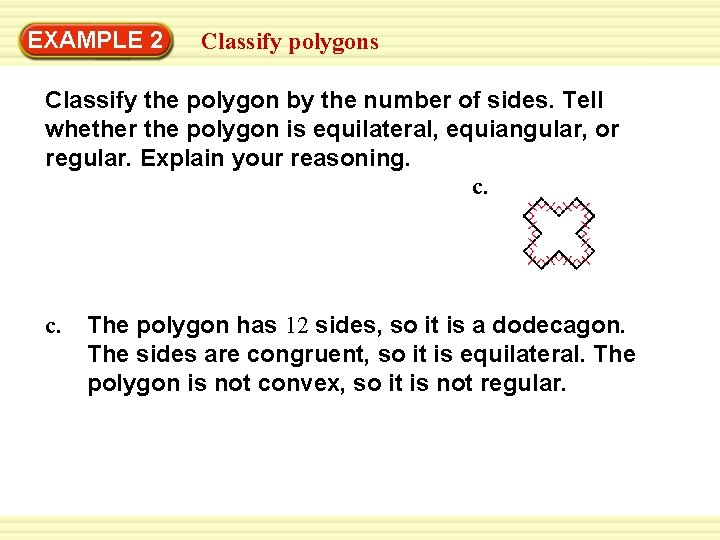 EXAMPLE 2 Classify polygons Classify the polygon by the number of sides. Tell whether