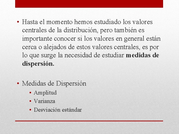 • Hasta el momento hemos estudiado los valores centrales de la distribución, pero • Hasta el momento hemos estudiado los valores centrales de la distribución, pero