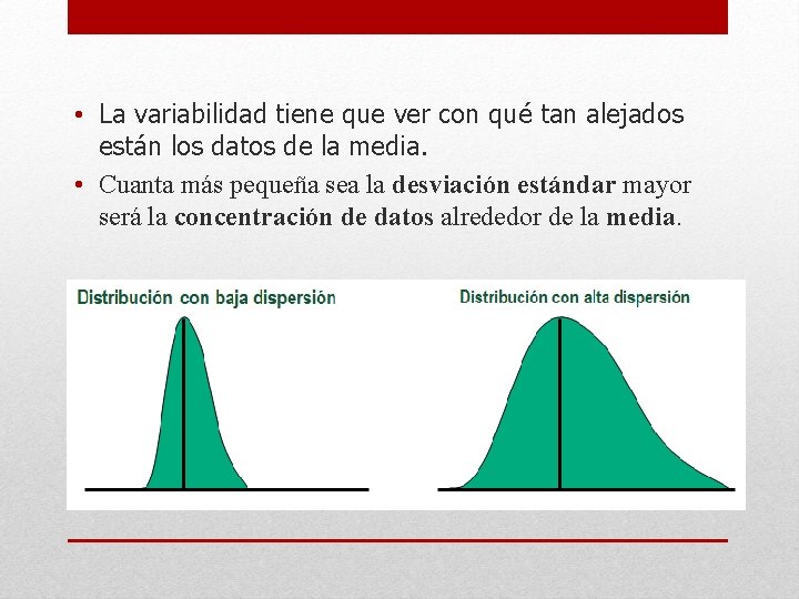 • La variabilidad tiene que ver con qué tan alejados están los datos • La variabilidad tiene que ver con qué tan alejados están los datos