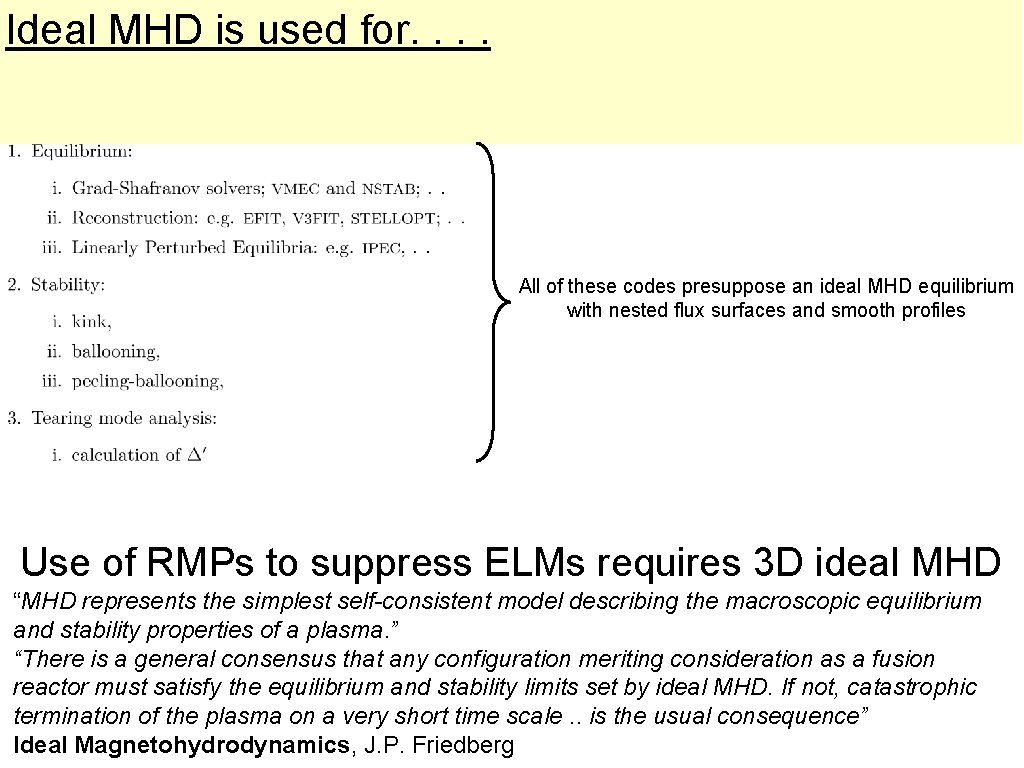 Ideal MHD is used for. . All of these codes presuppose an ideal MHD