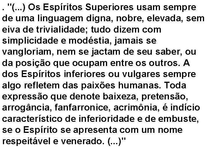 . "(. . . ) Os Espíritos Superiores usam sempre de uma linguagem digna,