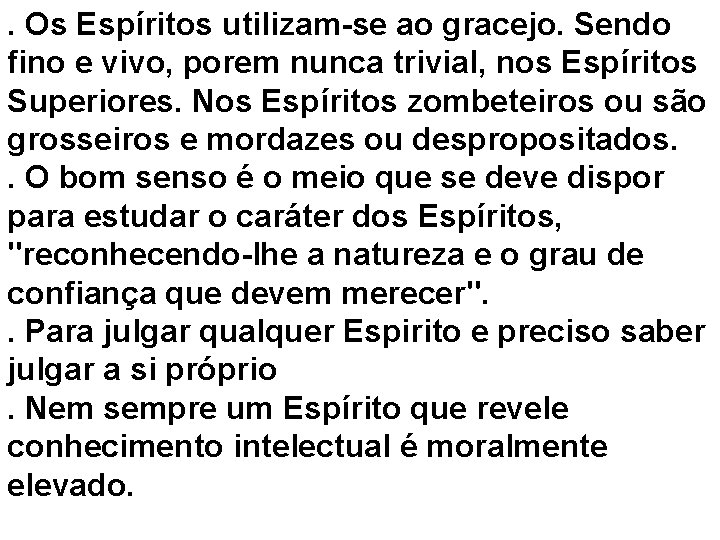 . Os Espíritos utilizam-se ao gracejo. Sendo fino e vivo, porem nunca trivial, nos