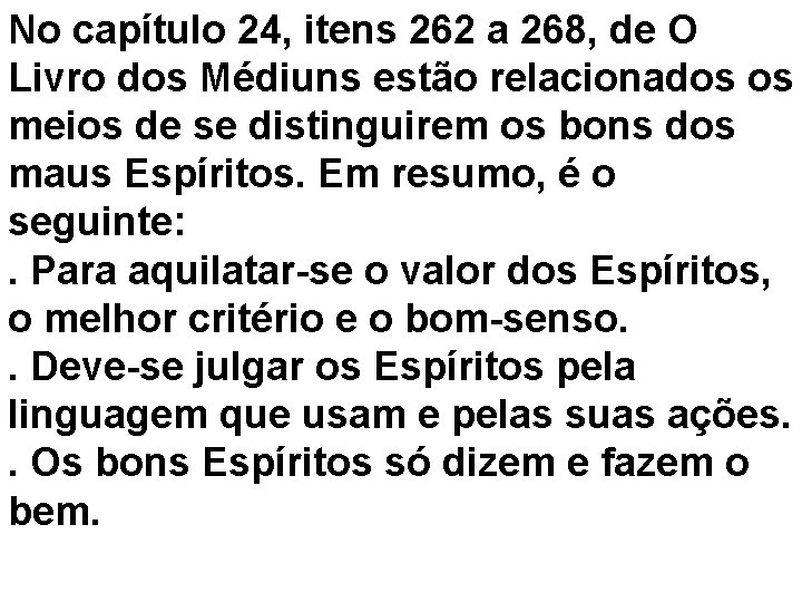 No capítulo 24, itens 262 a 268, de O Livro dos Médiuns estão relacionados