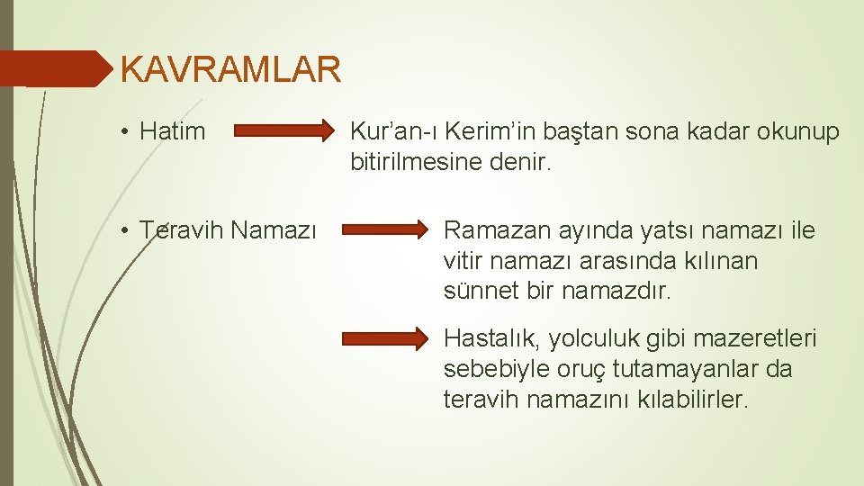 KAVRAMLAR • Hatim • Teravih Namazı Kur’an-ı Kerim’in baştan sona kadar okunup bitirilmesine denir.