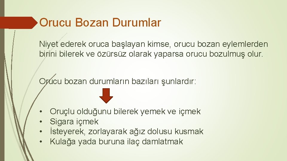 Orucu Bozan Durumlar Niyet ederek oruca başlayan kimse, orucu bozan eylemlerden birini bilerek ve