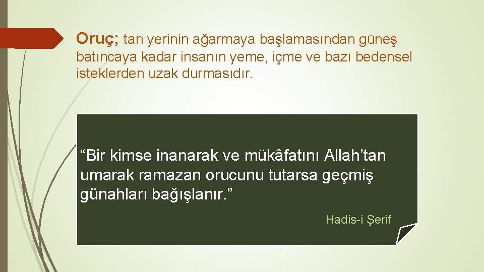 Oruç; tan yerinin ağarmaya başlamasından güneş batıncaya kadar insanın yeme, içme ve bazı bedensel