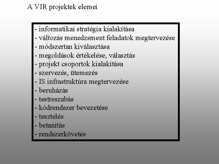 A VIR projektek elemei - informatikai stratégia kialakítása - változás menedzsment feladatok megtervezése - A VIR projektek elemei - informatikai stratégia kialakítása - változás menedzsment feladatok megtervezése -