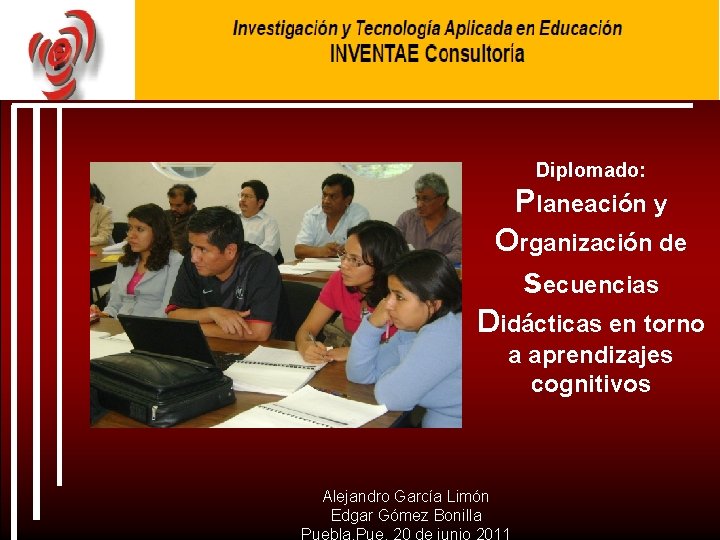 Diplomado: Planeación y Organización de secuencias Didácticas en torno a aprendizajes cognitivos Alejandro García