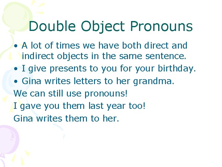 Double Object Pronouns • A lot of times we have both direct and indirect