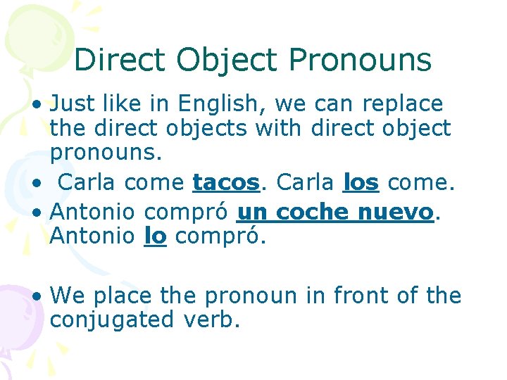 Direct Object Pronouns • Just like in English, we can replace the direct objects