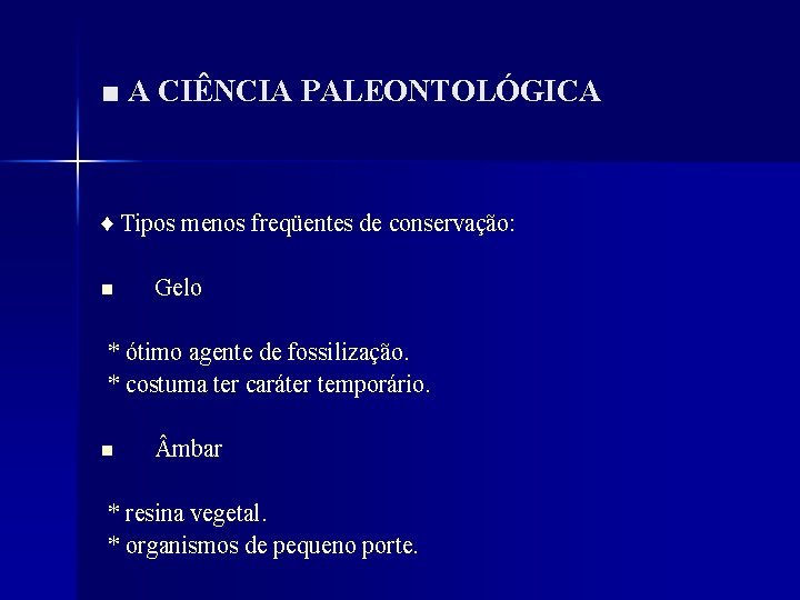 ■ A CIÊNCIA PALEONTOLÓGICA ♦ Tipos menos freqüentes de conservação: n Gelo * ótimo