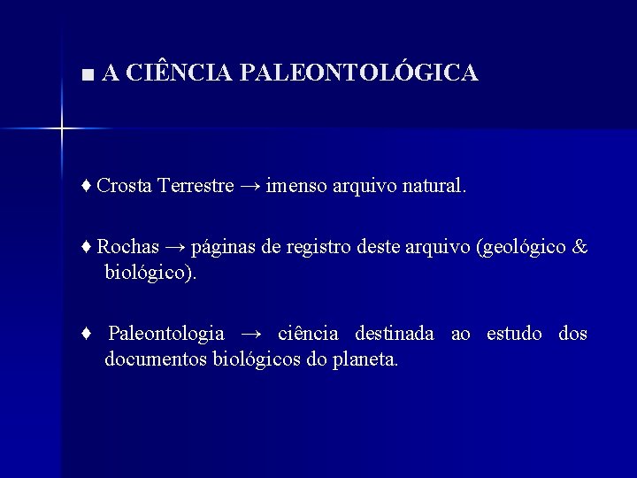 ■ A CIÊNCIA PALEONTOLÓGICA ♦ Crosta Terrestre → imenso arquivo natural. ♦ Rochas →