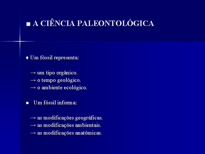 ■ A CIÊNCIA PALEONTOLÓGICA ♦ Um fóssil representa: → um tipo orgânico. → o