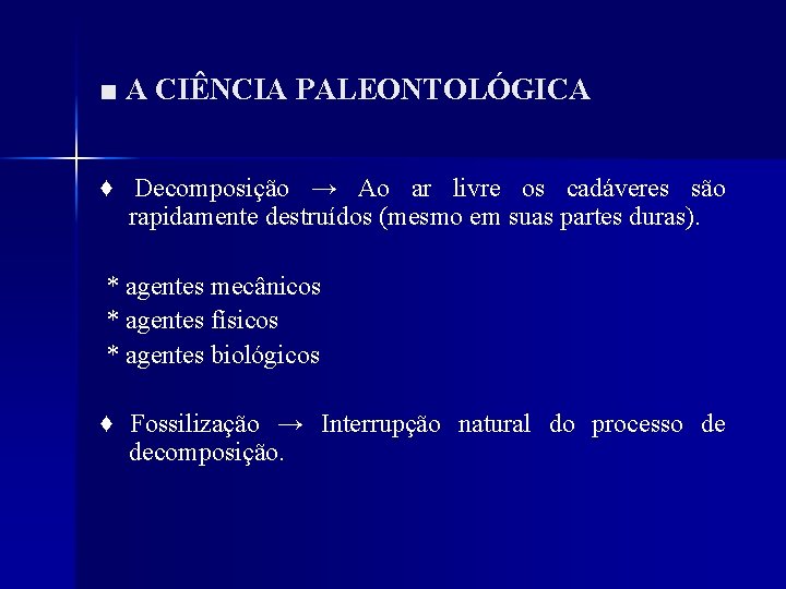 ■ A CIÊNCIA PALEONTOLÓGICA ♦ Decomposição → Ao ar livre os cadáveres são rapidamente