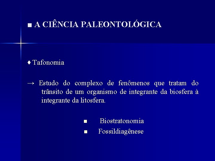 ■ A CIÊNCIA PALEONTOLÓGICA ♦ Tafonomia → Estudo do complexo de fenômenos que tratam