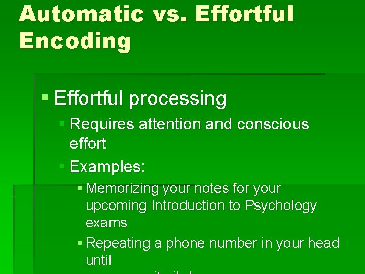 Automatic vs. Effortful Encoding § Effortful processing § Requires attention and conscious effort §