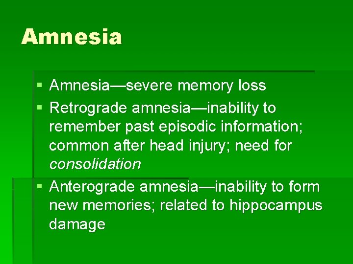 Amnesia § Amnesia—severe memory loss § Retrograde amnesia—inability to remember past episodic information; common