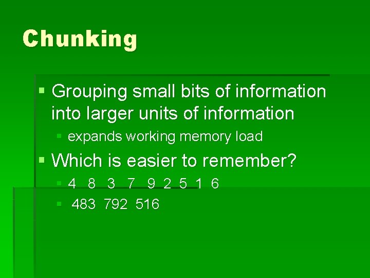 Chunking § Grouping small bits of information into larger units of information § expands