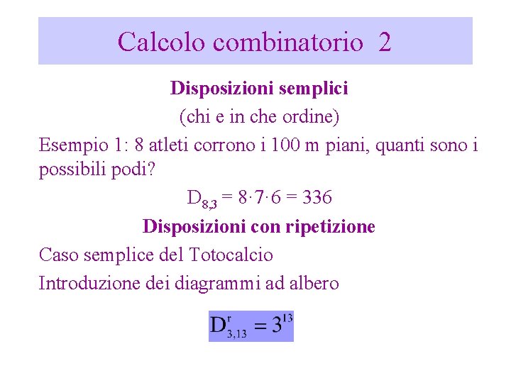 Calcolo combinatorio 2 Disposizioni semplici (chi e in che ordine) Esempio 1: 8 atleti