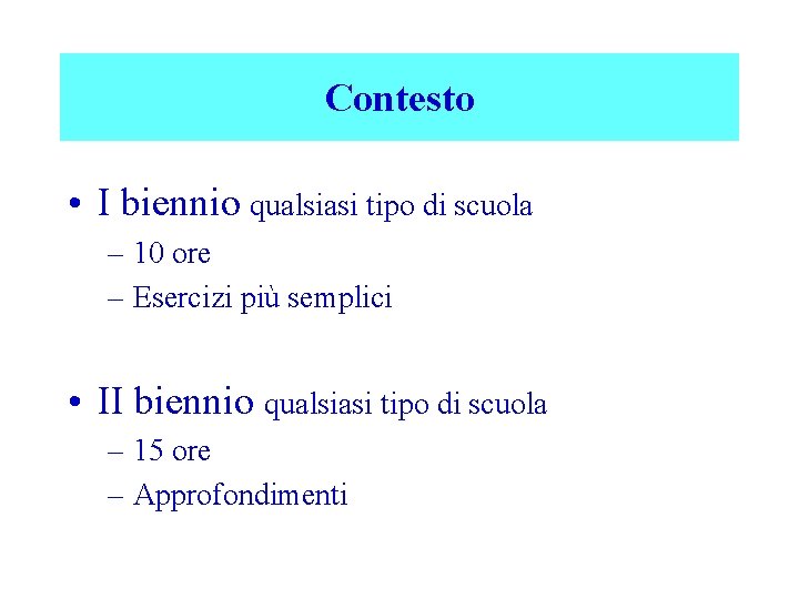 Contesto • I biennio qualsiasi tipo di scuola – 10 ore – Esercizi più