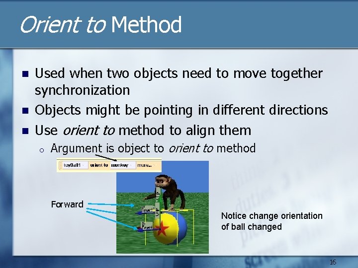 Orient to Method n n n Used when two objects need to move together