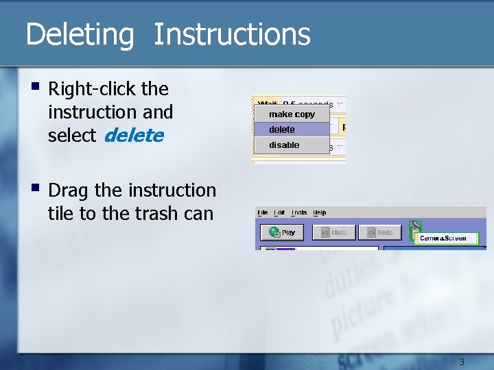 Deleting Instructions § Right-click the instruction and select delete § Drag the instruction tile