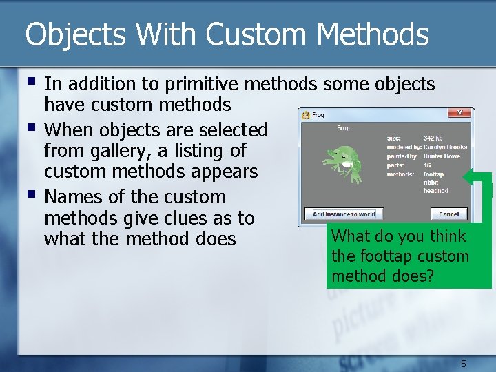 Objects With Custom Methods § In addition to primitive methods some objects § §