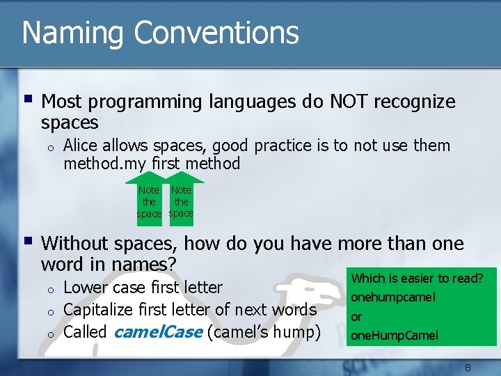 Naming Conventions § Most programming languages do NOT recognize spaces o Alice allows spaces,