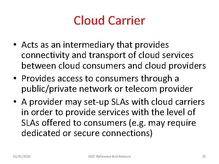 Cloud Carrier • Acts as an intermediary that provides connectivity and transport of cloud
