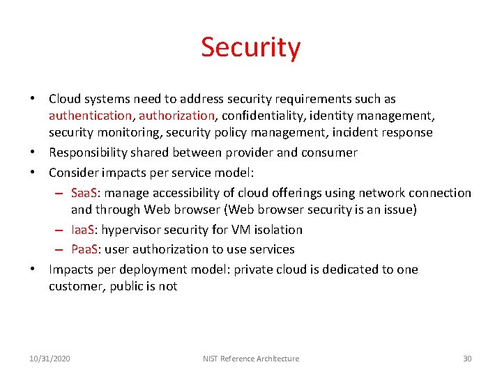 Security • Cloud systems need to address security requirements such as authentication, authorization, confidentiality,