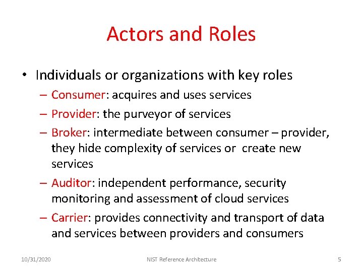 Actors and Roles • Individuals or organizations with key roles – Consumer: acquires and