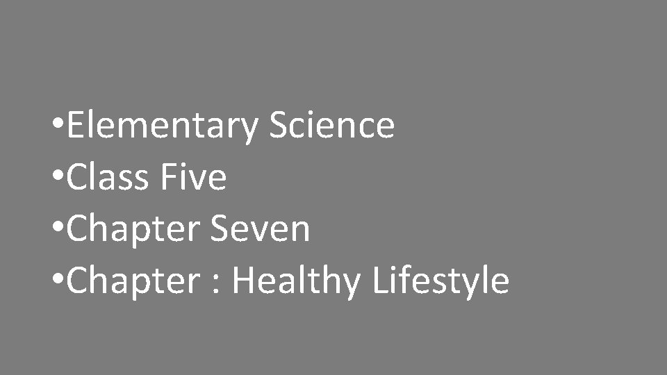  • Elementary Science • Class Five • Chapter Seven • Chapter : Healthy