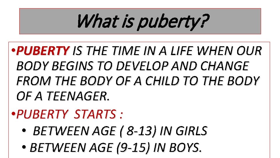 What is puberty? • PUBERTY IS THE TIME IN A LIFE WHEN OUR BODY