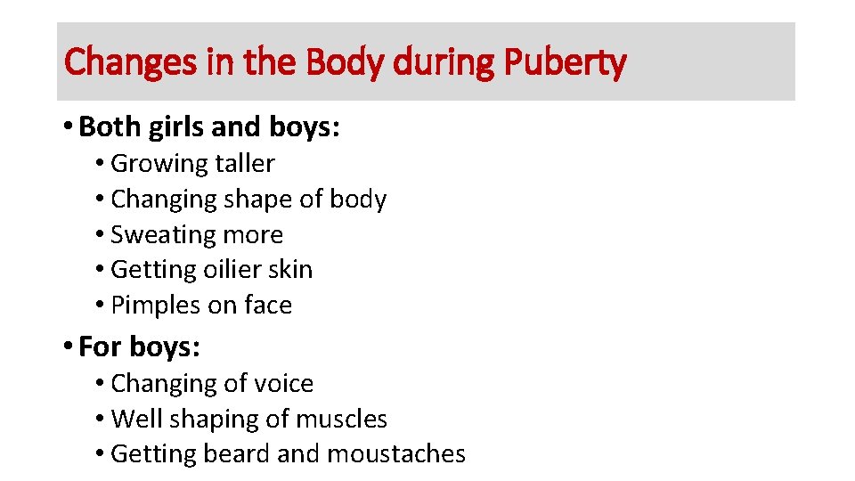 Changes in the Body during Puberty • Both girls and boys: • Growing taller