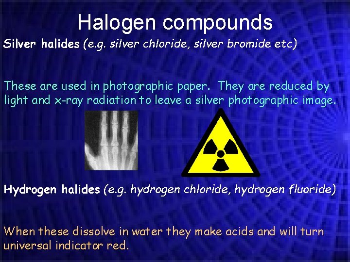 Halogen compounds Silver halides (e. g. silver chloride, silver bromide etc) These are used